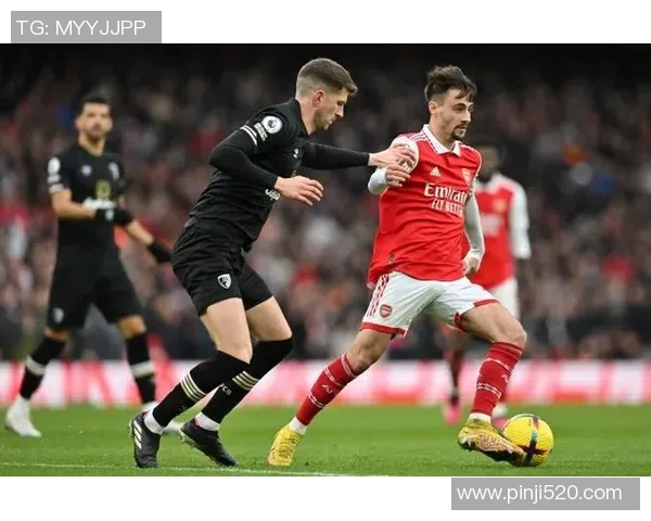 伯恩茅斯主场迎战阿森纳争夺英超宝贵积分的激烈对决